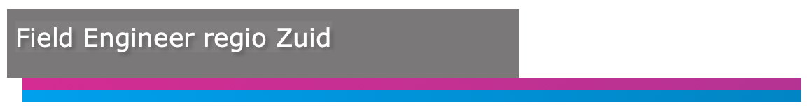 Job opening for Field Engineers Regio Zuid