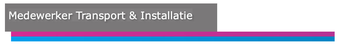 Job opening for Medewerker Transport en Installatie